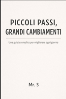 PICCOLI PASSI, GRANDI CAMBIAMENTI: Una guida semplice per migliorare ogni giorno (Italian Edition) B0GHSJJ1DM Book Cover