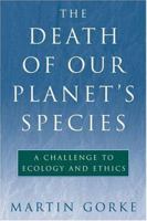 The Death of Our Planet's Species: A Challenge To Ecology And Ethics 1559639571 Book Cover