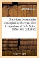 Statistique des maladies contagieuses observées dans le département de la Seine, 1876-1881 2329256140 Book Cover