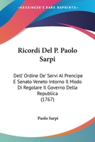 Ricordi Del P. Paolo Sarpi Al Prencipe E Senato Veneto Intorno Il Modo Di Regolare Il Governo Della Republica... 1275495834 Book Cover