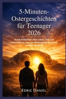 5-Minuten-Osterges chichten für Teenager 2026: Kurze Andachten über Leben, Tod und Auferstehung Jesu zur Stärkung des Glaubens und der Identität (German Edition) B0GPNM4SMM Book Cover