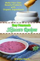 Easy Homemade Skincare Recipes: Make Your Own Beauty Products with Organic Ingredients B086ML1T46 Book Cover