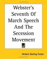 Webster's Seventh of March Speech and the Secession Movement, 1850 1419193341 Book Cover