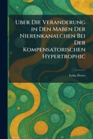 Uber Die Veranderung in Den Maben Der Nierenkanalchen Bei Der Kompensatorischen Hypertrophic (German Edition) 102605477X Book Cover