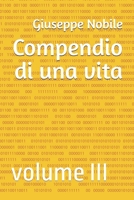 Compendio di una vita: volume III (Italian Edition) B0DQ4Z8M2B Book Cover