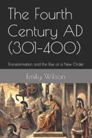 The Fourth Century AD (301–400): Transformation and the Rise of a New Order B0DV3SYBN3 Book Cover