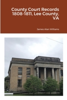 County Court Records 1808-1811, Lee County, VA 1716874416 Book Cover