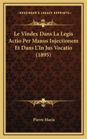 Le Vindex Dans La Legis Actio Per Manus Injectionem Et Dans L'In Jus Vocatio (1895) 1166750868 Book Cover
