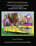 Much of a Muchness: A Survey of the American editions of the Alice Books Published from 1866 to 1960 1976336457 Book Cover
