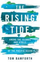 The Rising Tide: Among the Islands and Atolls of the Pacific Ocean 1743793073 Book Cover