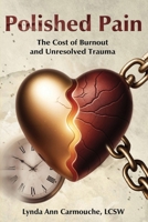 Polished Pain: The Cost of Burnout and Unresolved Trauma B0DYWG63YZ Book Cover