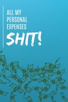 All My Personal Expenses Shit!: Comprehensive Budgeting Workbook To Track Household Income & Spending; Detailed Personal Finance Budgeting Tools; ... For Home Finance (Bonus: Investment Tracker) 1677638060 Book Cover