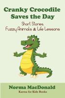 Cranky Crocodile Saves the Day: Short Stories, Fuzzy Animals, and Life Lessons 1945290056 Book Cover