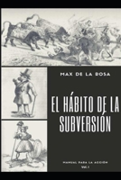 El h�bito de la subversi�n: Manual para la acci�n. Volumen I B09JJ7JZSN Book Cover