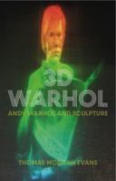 3D Warhol: The Sculptural Work of Andy Warhol 1784534277 Book Cover