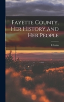 Fayette County, her History and her People 1015636993 Book Cover