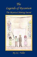 The Legends of Bycanium: The Mystical Shining Sword 1434388948 Book Cover