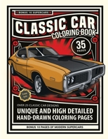 Classic Car Coloring Book: Over 35 Unique and High Detailed Hand-Drawn Coloring Pages | 10 Bonus Modern Supercar Designs B08VYLNY5X Book Cover