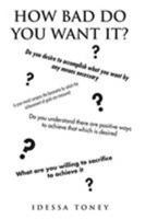 How Bad Do You Want It? 1644585944 Book Cover