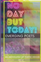 No Day But Today!: An Anthology of Poetic Voices B09KNGJN9L Book Cover