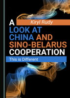 A Look at China and Sino-Belarus Cooperation: This is Different 1527563510 Book Cover
