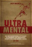 Ultramental (Updated in 2017, Full Color): An Unconventional Approach to Training for Endurance Events on a Few Hours a Week (or Less) 1548575453 Book Cover