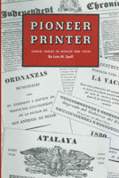Pioneer Printer: Samuel Bangs in Mexico and Texas 0292701047 Book Cover