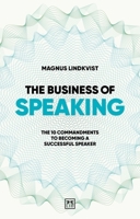 The Business of Speaking: The 10 Commandments to Becoming a Smart Speaker 1915951577 Book Cover