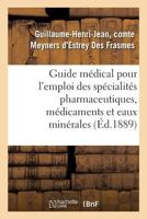Guide Médical Pour l'Emploi Des Spécialités Pharmaceutiques: Des Médicaments Nouveaux Et Des Eaux Minérales 2019296500 Book Cover