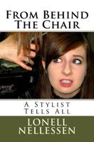 From Behind The Chair: A Stylist Tells All 1475140282 Book Cover