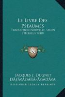 Le Livre Des Pseaumes: Traduction Nouvelle, Selon L'Hebreu (1740) 1104988402 Book Cover