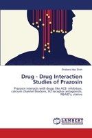 Drug - Drug Interaction Studies of Prazosin: Prazosin interacts with drugs like ACE- inhibitors, calcium channel blockers, H2 receptor antagonists, NSAID’s, statins 3659125199 Book Cover