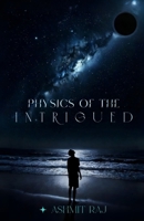 Physics of the Intrigued: Where Questions Become Universes B0GY9V4JK1 Book Cover