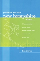 You Know You're in New Hampshire When...: 101 Quintessential Places, People, Events, Customs, Lingo, and Eats of the Granite State (You Know You're In Series) 0762738138 Book Cover