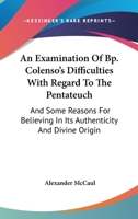 An Examination of Bp. Colenso's Difficulties with Regard to the Pentateuch 1432636154 Book Cover