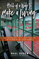 Hell of a Way to Make a Living: The Unvarnished Truth about What It's Like to Cover Major League Baseball 1439928037 Book Cover