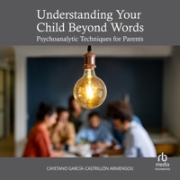 Understanding Your Child Beyond Words: Psychoanalytic Techniques for Parents B0GLHZGKTQ Book Cover