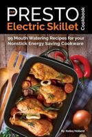 Our Presto Electric Skillet Cookbook: 99 Mouth Watering Recipes for Your Nonstick Energy Saving Cookware 1540639916 Book Cover