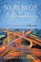 50 Roads of Opportunity: Leading Everyone to Success 1478766778 Book Cover