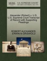 Alexander (Ferris Jacob) v. U.S. U.S. Supreme Court Transcript of Record with Supporting Pleadings 1270518240 Book Cover