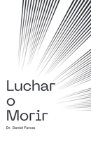 Luchar o Morir (Spanish Edition) B0F2S2ZBMK Book Cover
