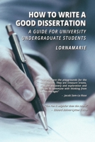 How to Write a Good Dissertation A guide for University Undergraduate Students 1387697986 Book Cover
