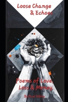 Title: Loose Change & Echoes:: Poems of Love, Loss & Money (Poetry) B0GQLJGG2Z Book Cover