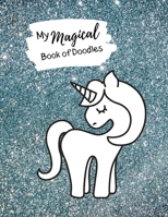 My Magical Book Of Doodles: Large Cute Unicorn Drawing Paper Sketch Book, Gifts for Girls Friend Sister Her, 8.5 x 11, 102 pages 1709718323 Book Cover