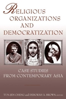 Religious Organizations And Democratization: Case Studies from Contemporary Asia 0765615096 Book Cover