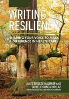Writing Resiliency: Sharing Your Voice to Make a Difference in Healthcare B0H1M2C2MP Book Cover