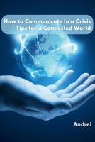 How to Communicate in a Crisis: Tips for a Connected World 9358682477 Book Cover