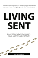 Living Sent: Discover How Everyday Habits Make an Eternal Difference 1737924447 Book Cover