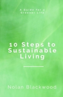 10 Steps to Sustainable Living: A Guide for a Greener Life B0F1R1VT78 Book Cover