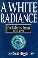 A White Radiance: The Collected Poems 1958-1993 (Collected Poems) 1852304898 Book Cover